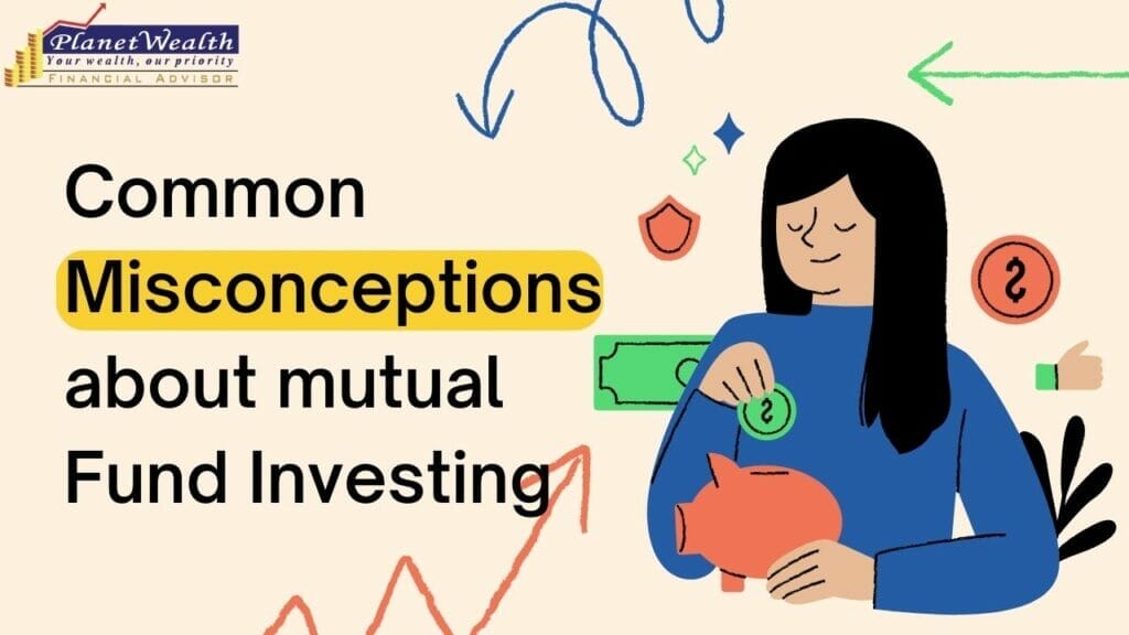 Common misconceptions about mutual Funds Investing
