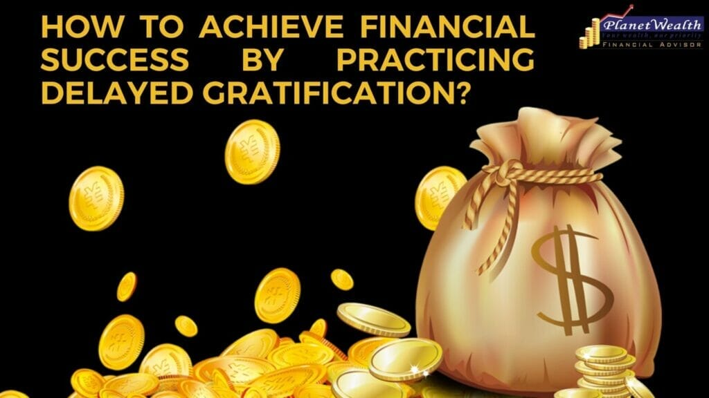 Master Financial Success with Delayed Gratification | PlanetWealth