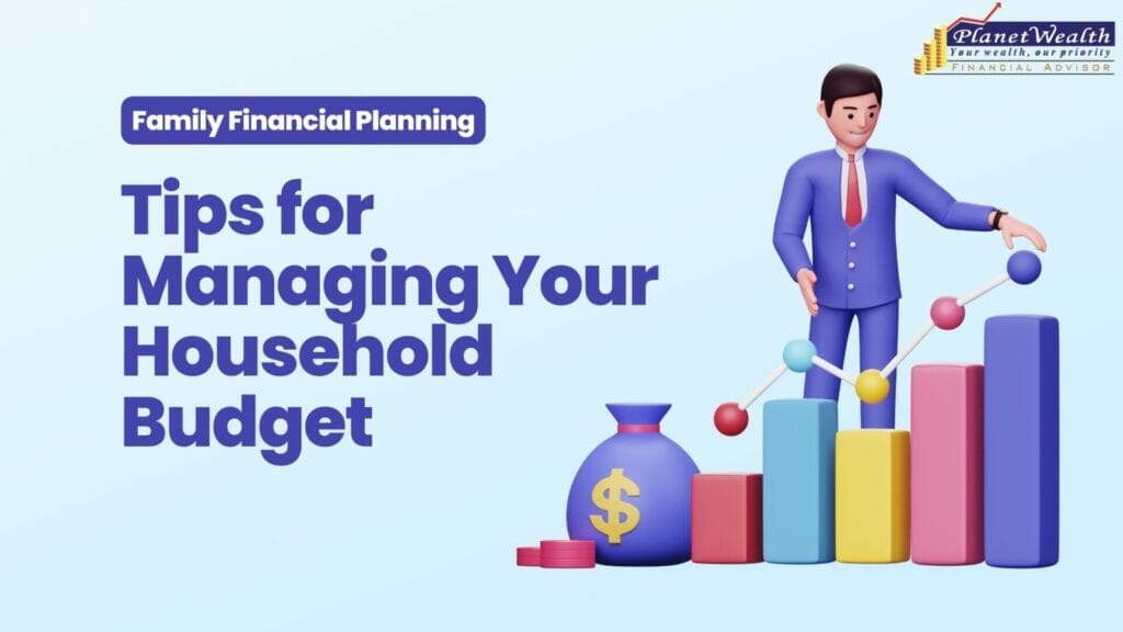 Family Financial Planning: Tips for Managing Your Household Budget, best ways to manage budget